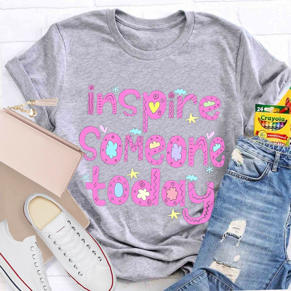 Inspire Someone Today Teacher T-shirt