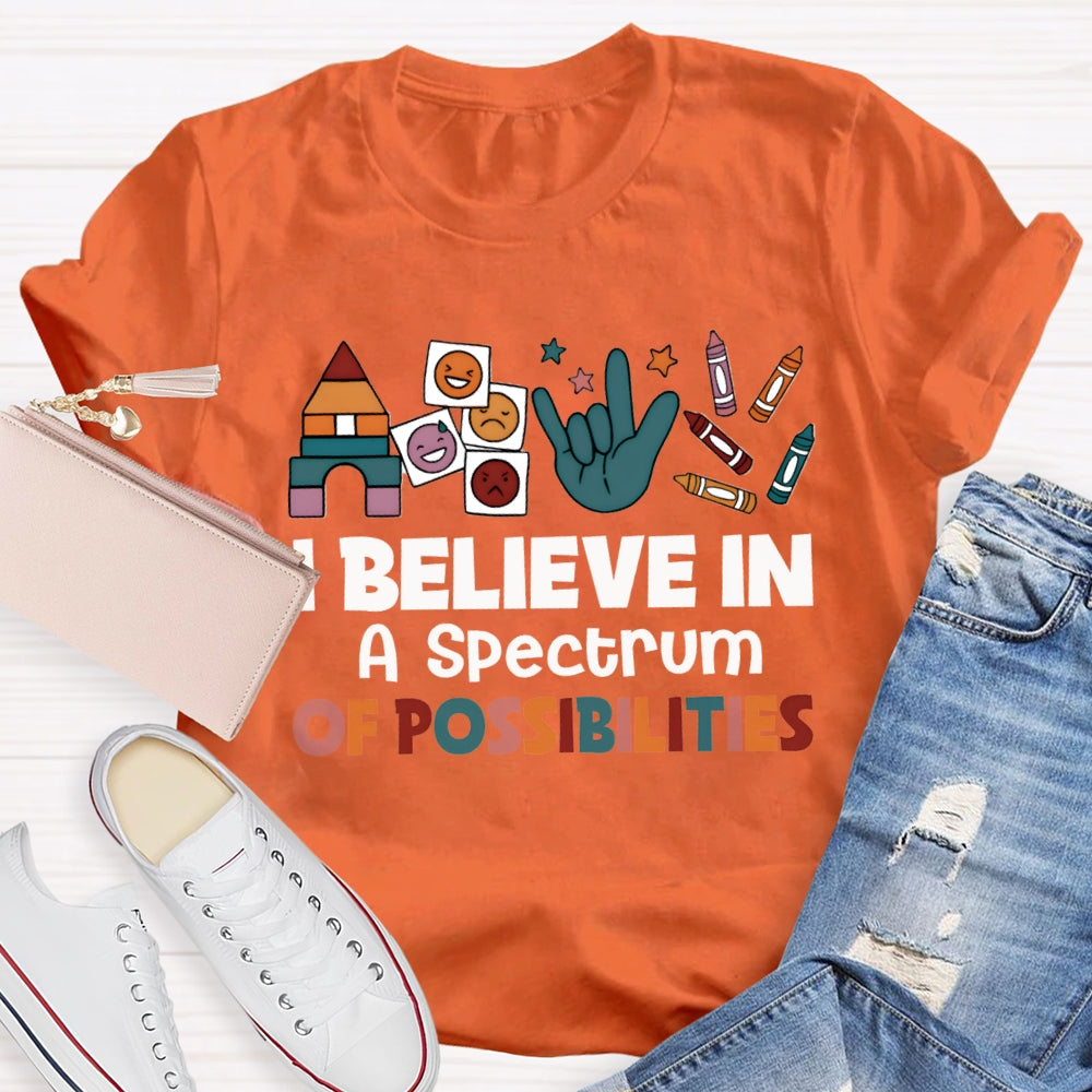 I Believe In A Spectrum Of Possibilities Joy Anger Sadness And Happiness T-shirt