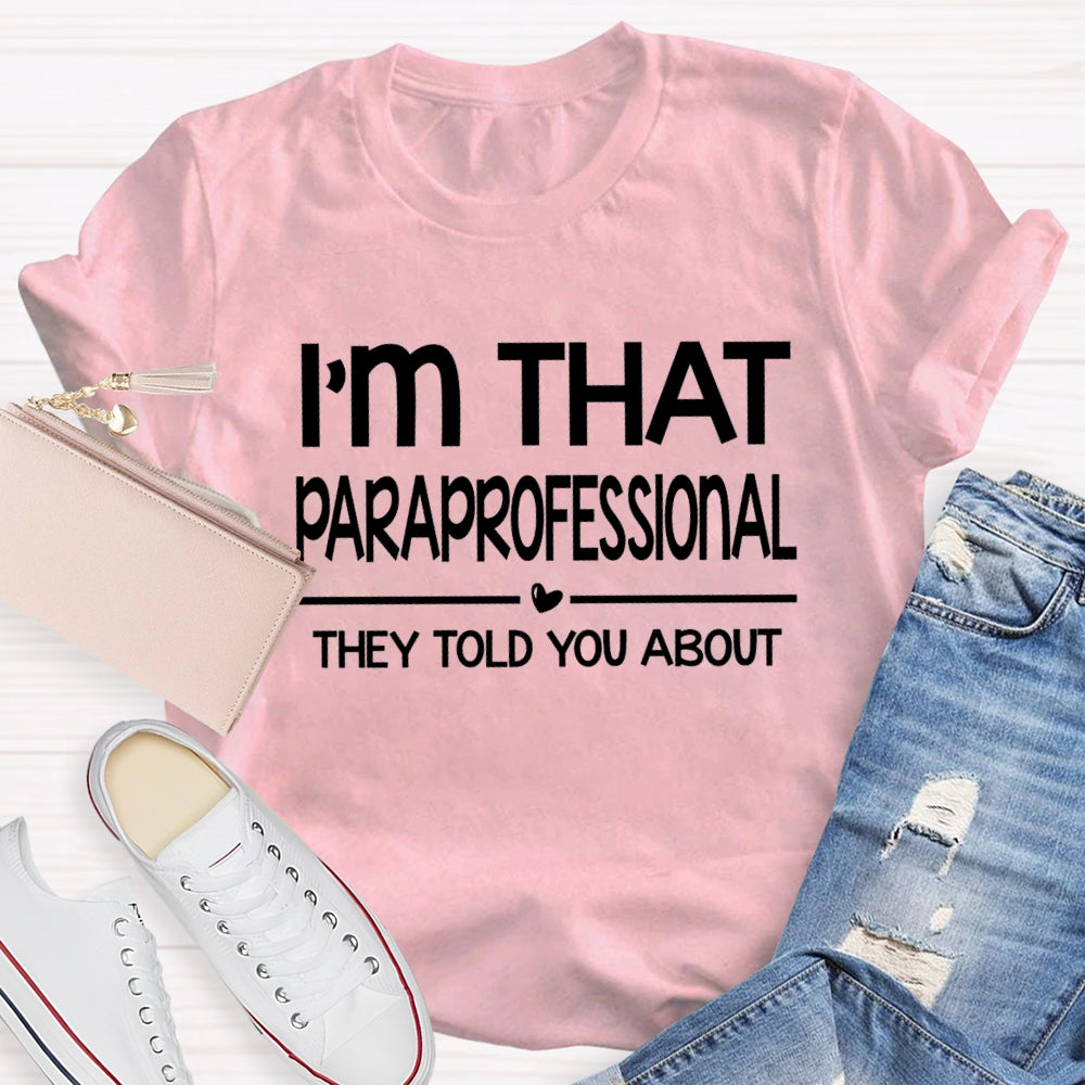 I'M That Paraprofessional They Told You About T-shirt