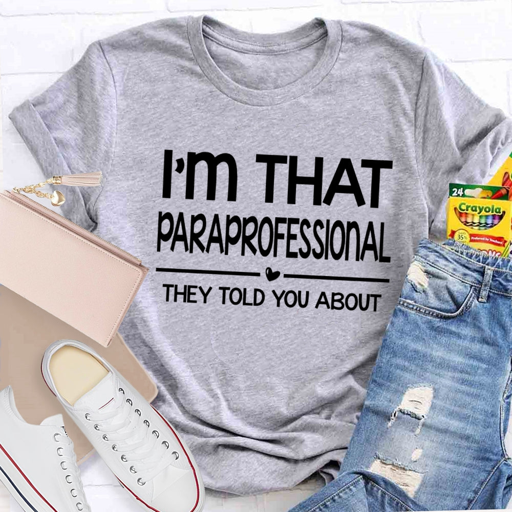 I'M That Paraprofessional They Told You About T-shirt