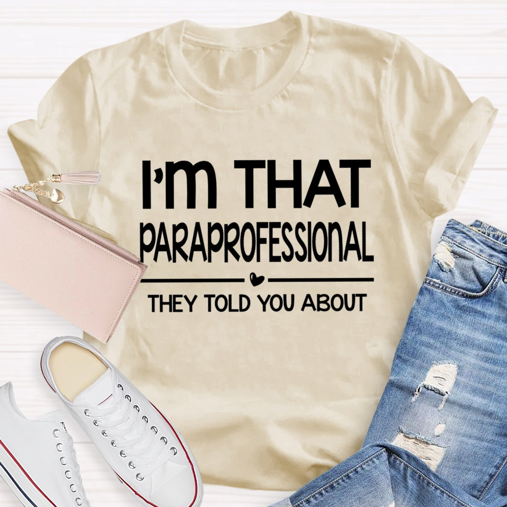 I'M That Paraprofessional They Told You About T-shirt
