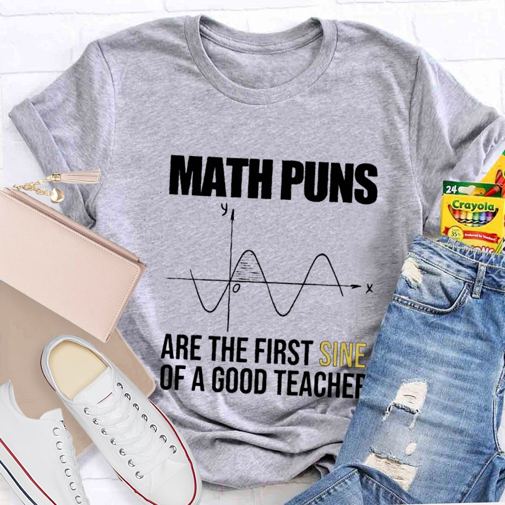 Math Puns Are The First Sine Of A Good Teacher T-Shirt