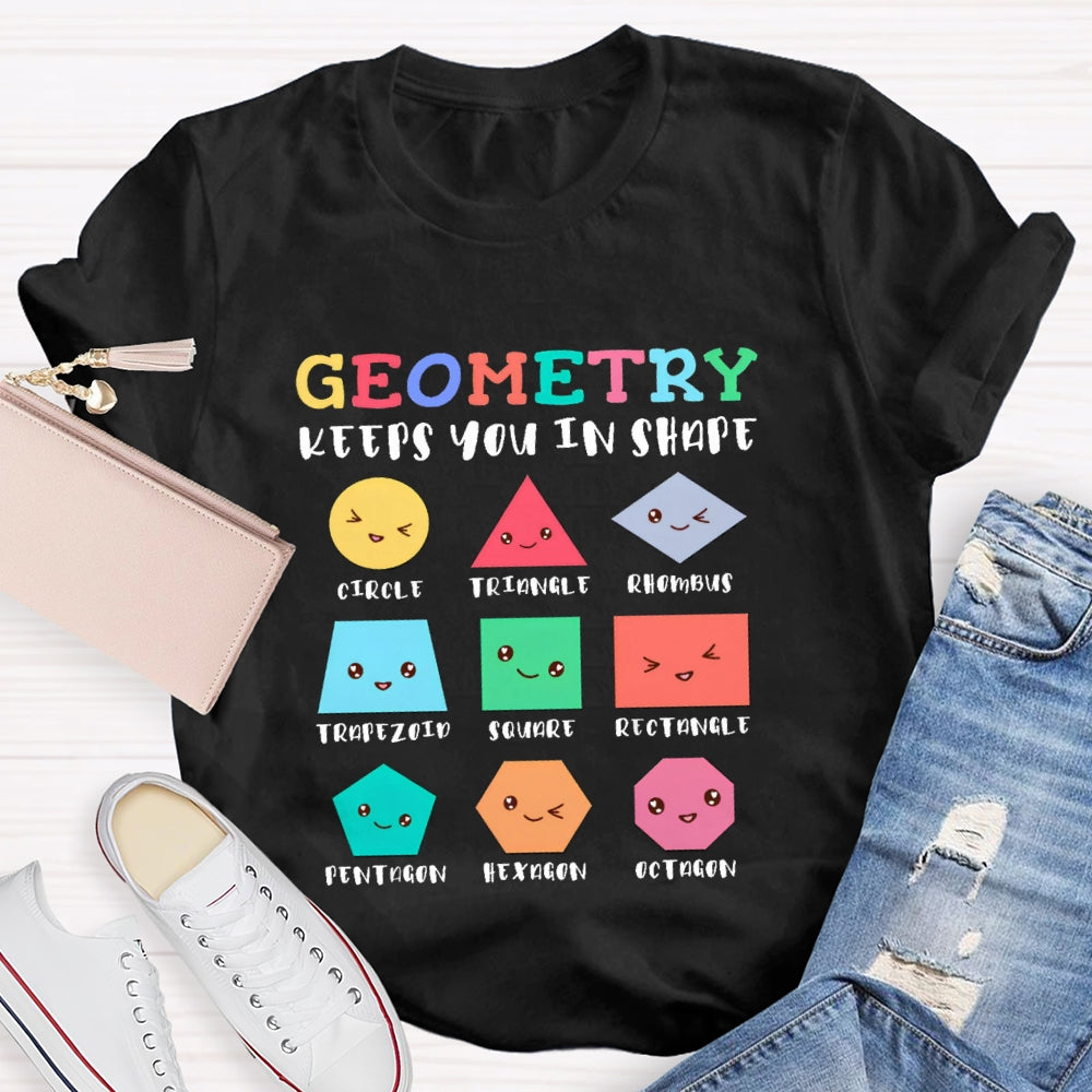 Geometry Keeps You In Shape Math Teacher T-Shirt