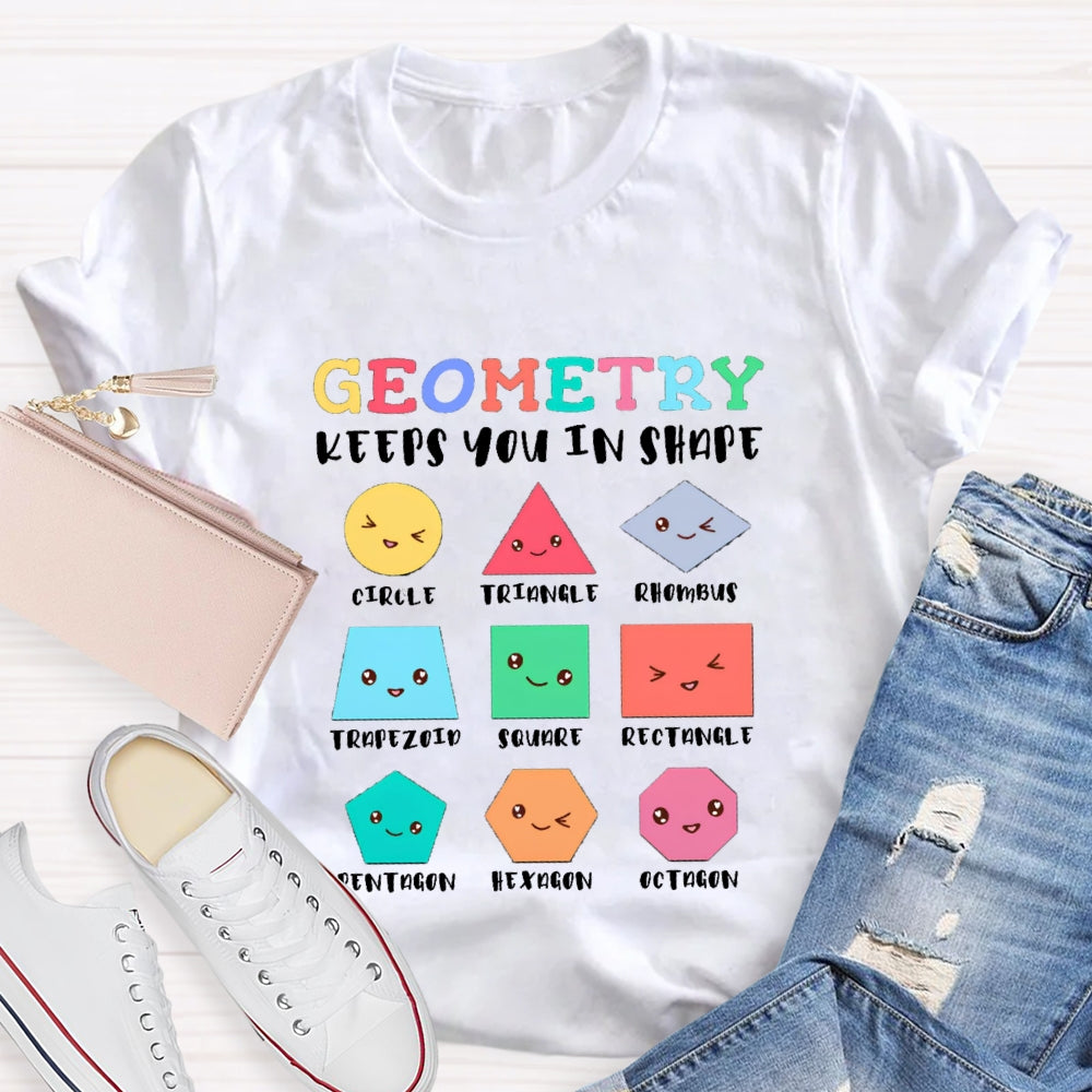 Geometry Keeps You In Shape Math Teacher T-Shirt