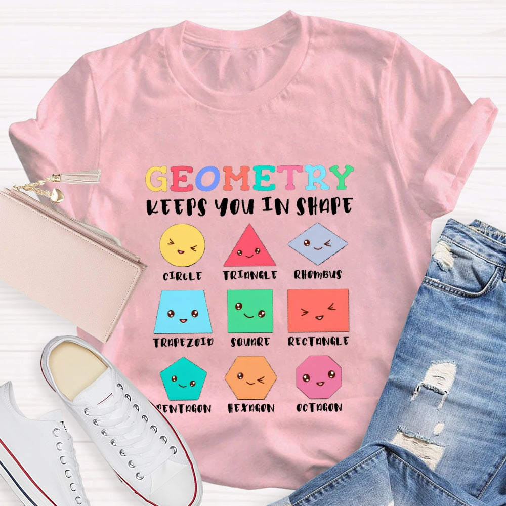 Geometry Keeps You In Shape Math Teacher T-Shirt