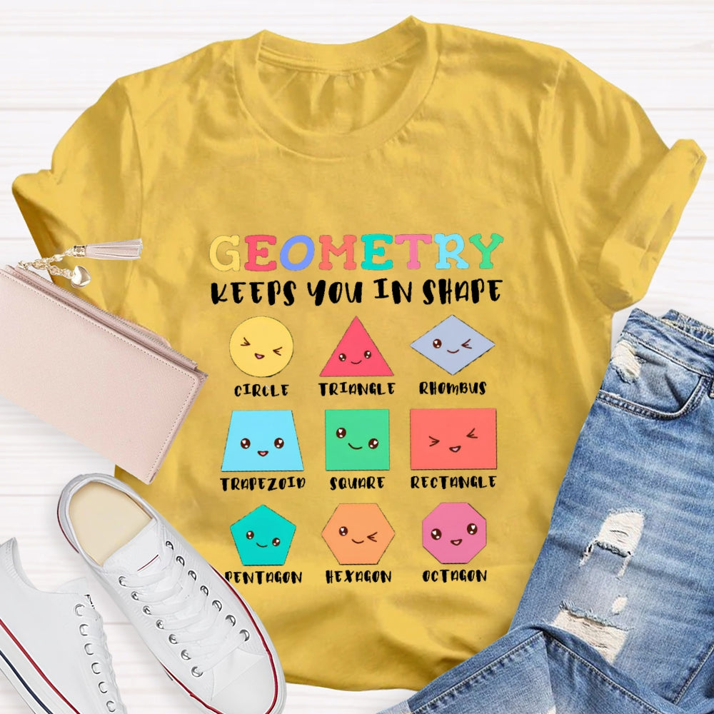 Geometry Keeps You In Shape Math Teacher T-Shirt