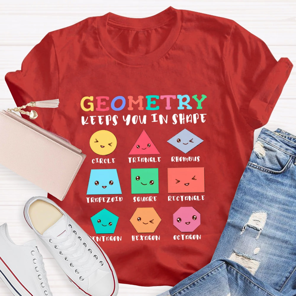 Geometry Keeps You In Shape Math Teacher T-Shirt