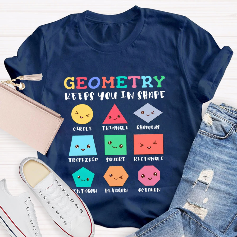 Geometry Keeps You In Shape Math Teacher T-Shirt