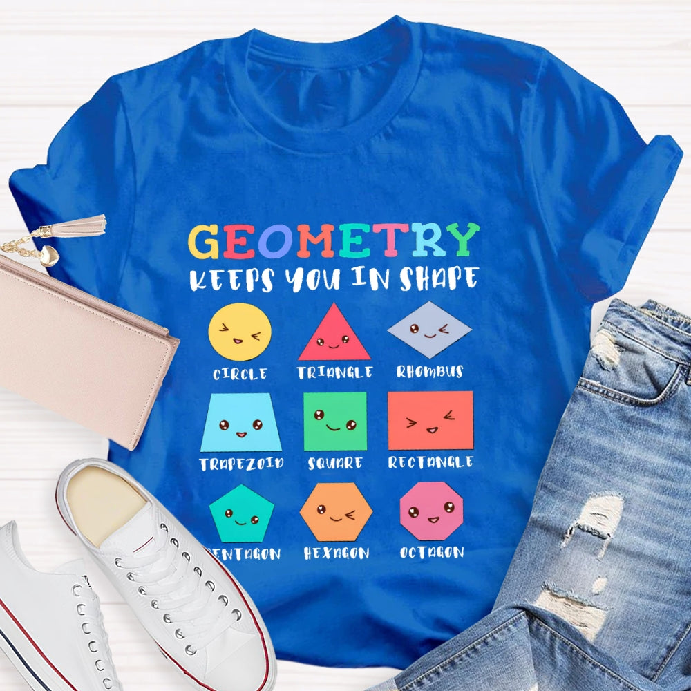 Geometry Keeps You In Shape Math Teacher T-Shirt
