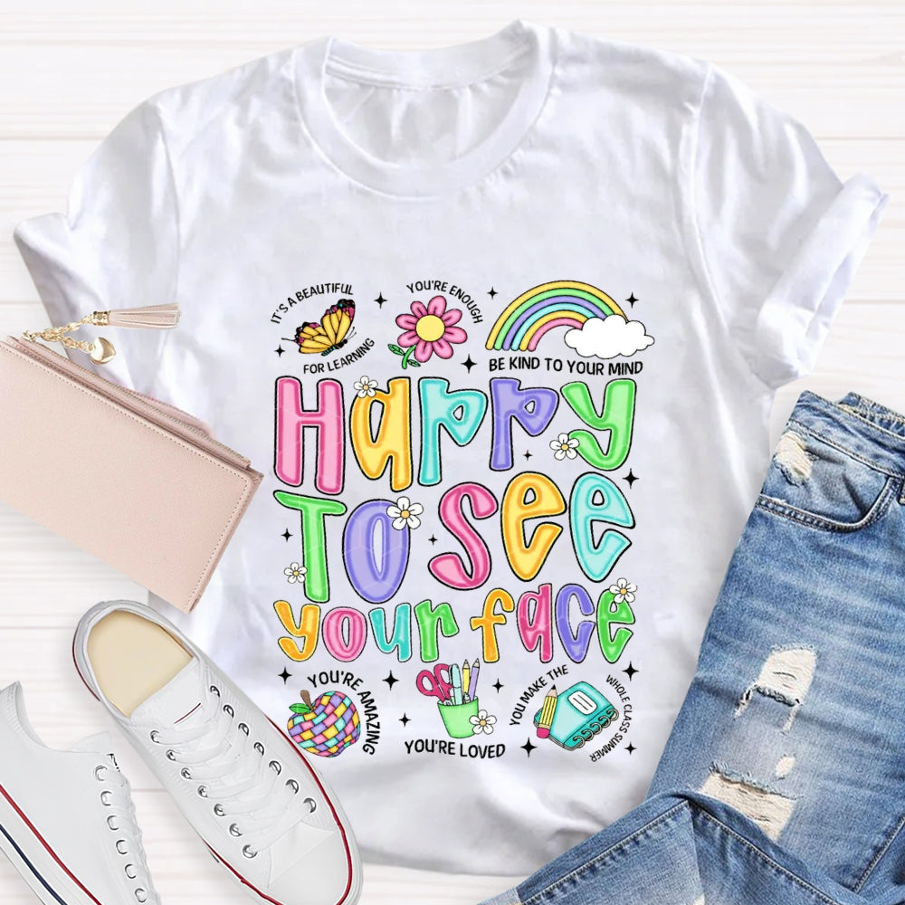 Happy To See Your Face Be Kind Your Mind You'Re Loved T-shirt