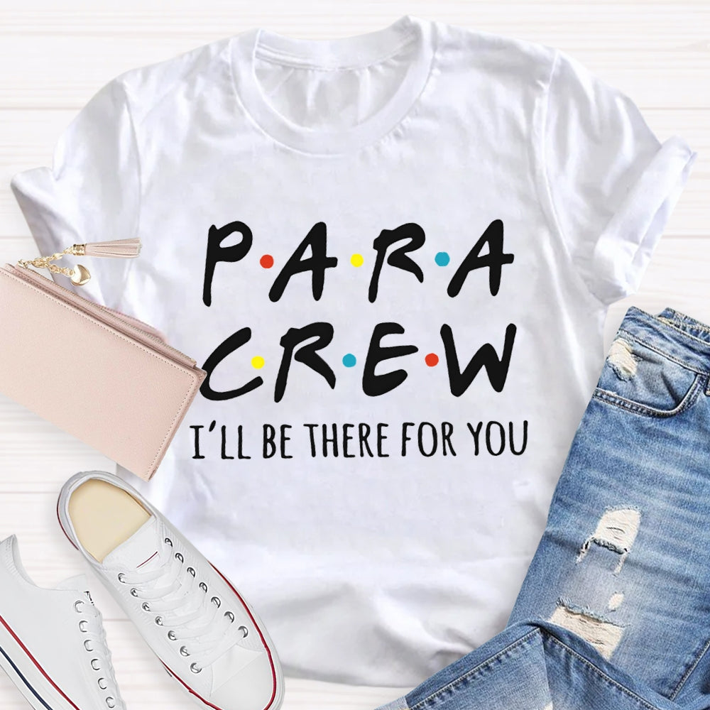 Para Crew I'Ll Be There For You Paraprofessional Teacher T-shirt