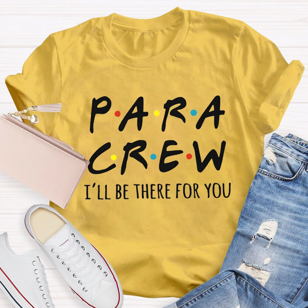 Para Crew I'Ll Be There For You Paraprofessional Teacher T-shirt