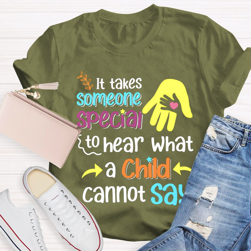 It'S Takes Someone Special To Hear What A Child Cannot Say T-shirt