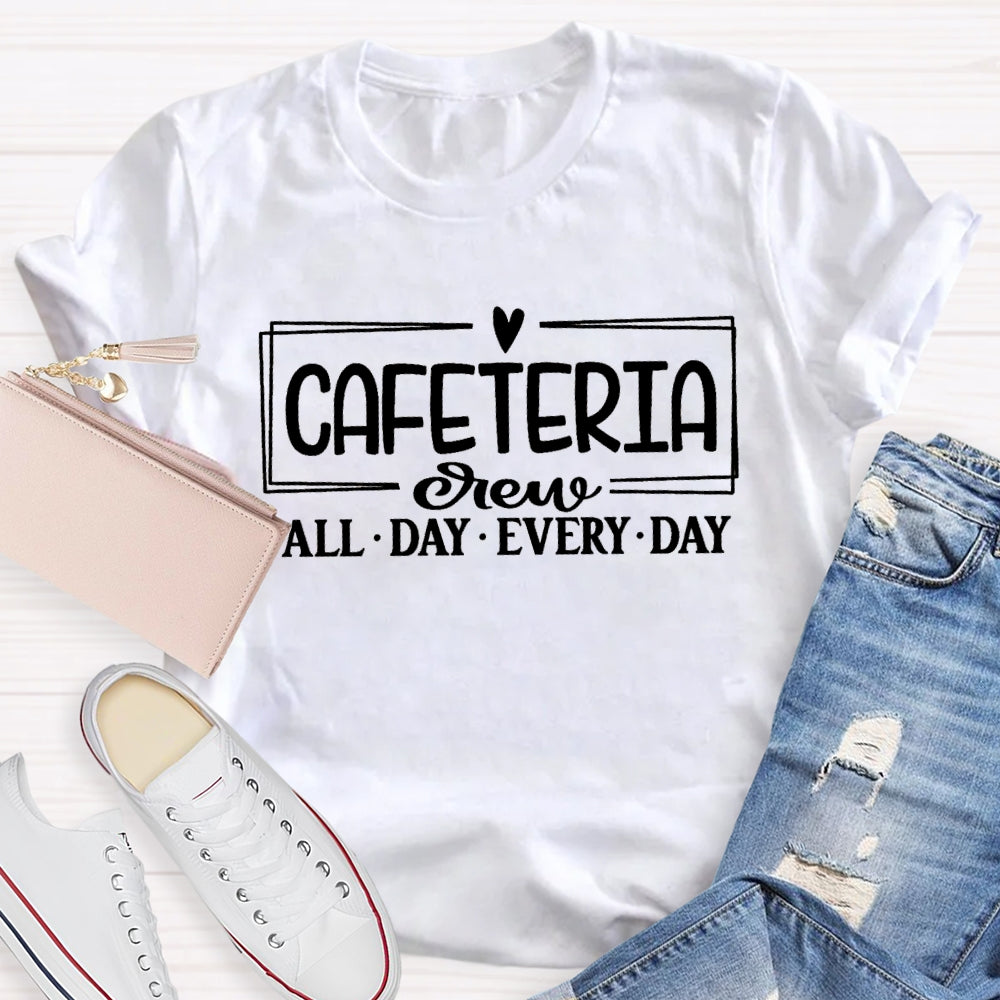 Cafeteria Crew All Day Every Day T-shirt