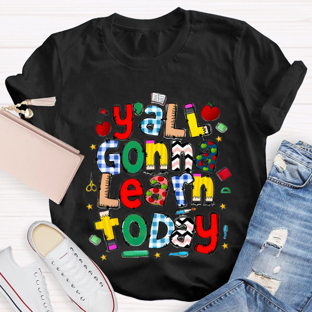 Y'all Gonna Learn Today Teacher T-shirt