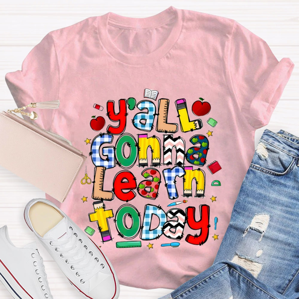 Y'all Gonna Learn Today Teacher T-shirt