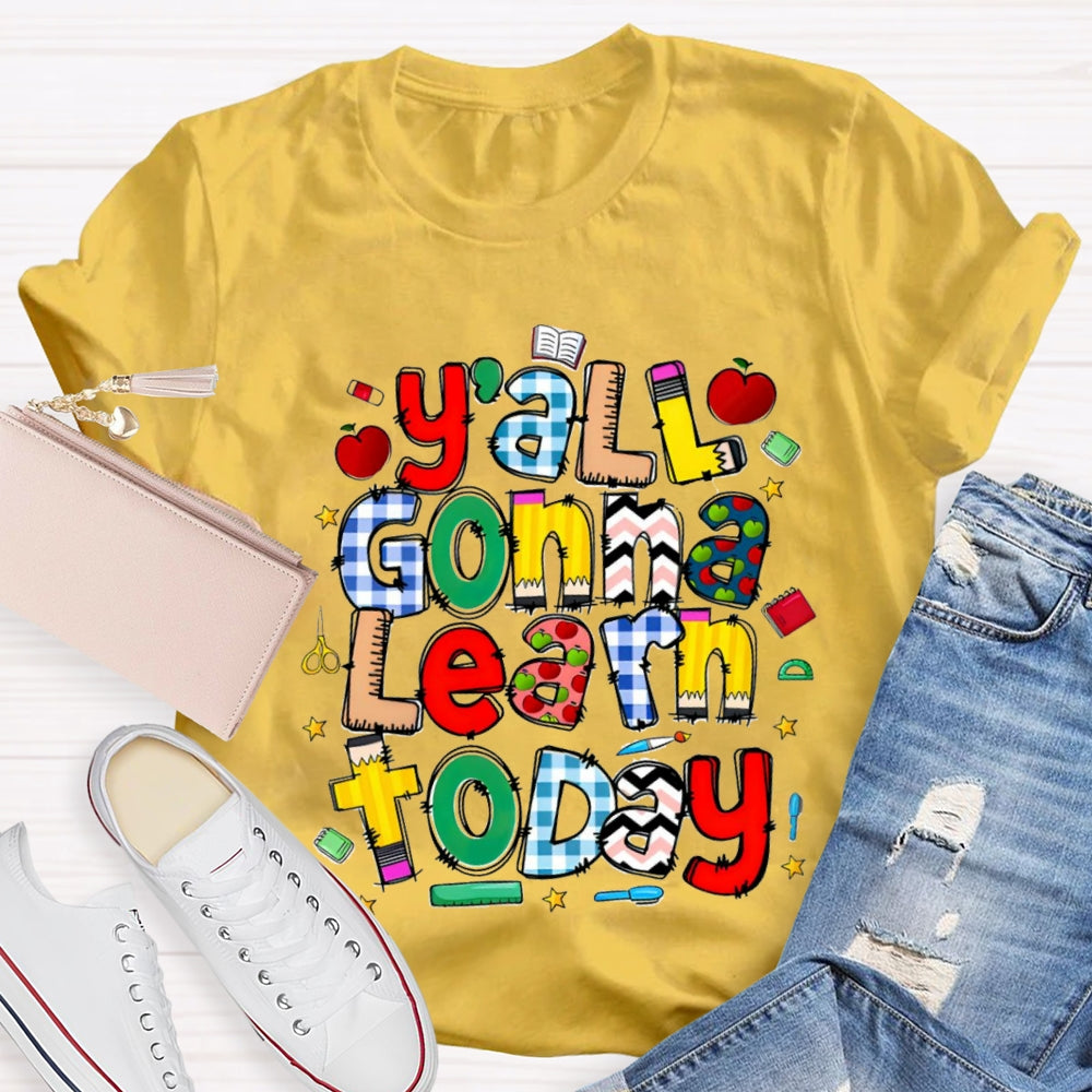 Y'all Gonna Learn Today Teacher T-shirt