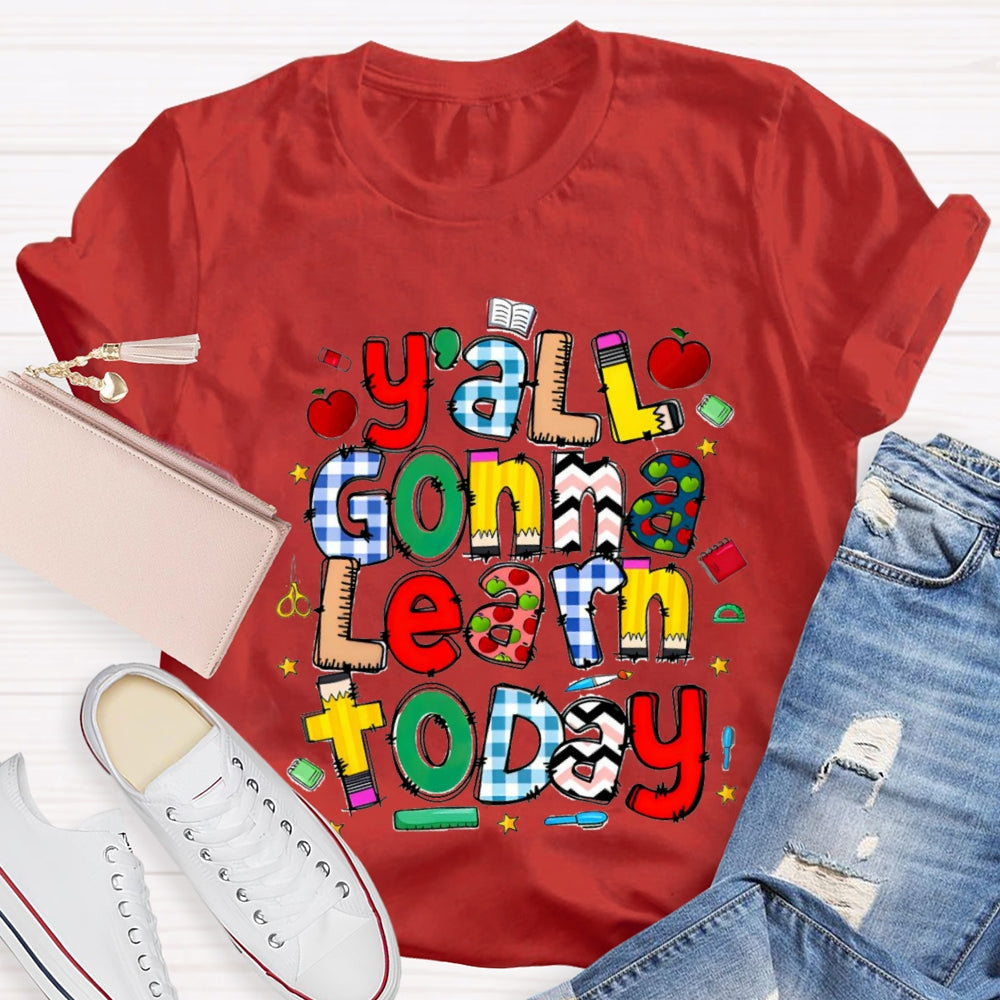 Y'all Gonna Learn Today Teacher T-shirt