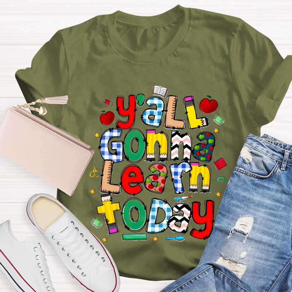 Y'all Gonna Learn Today Teacher T-shirt