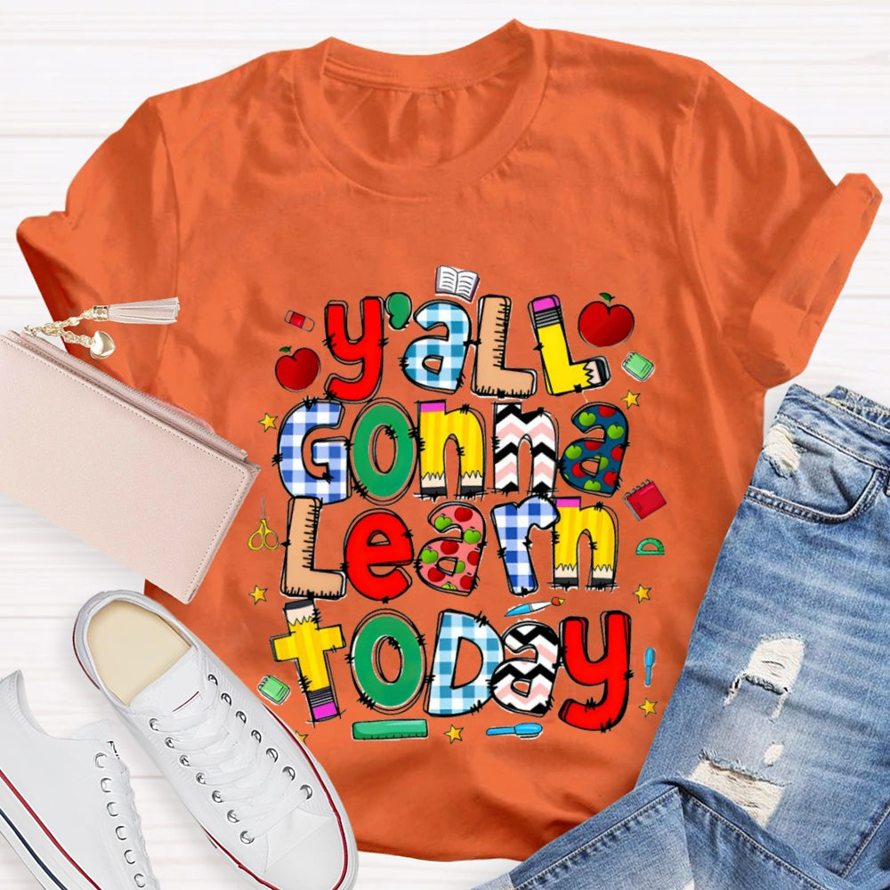 Y'all Gonna Learn Today Teacher T-shirt