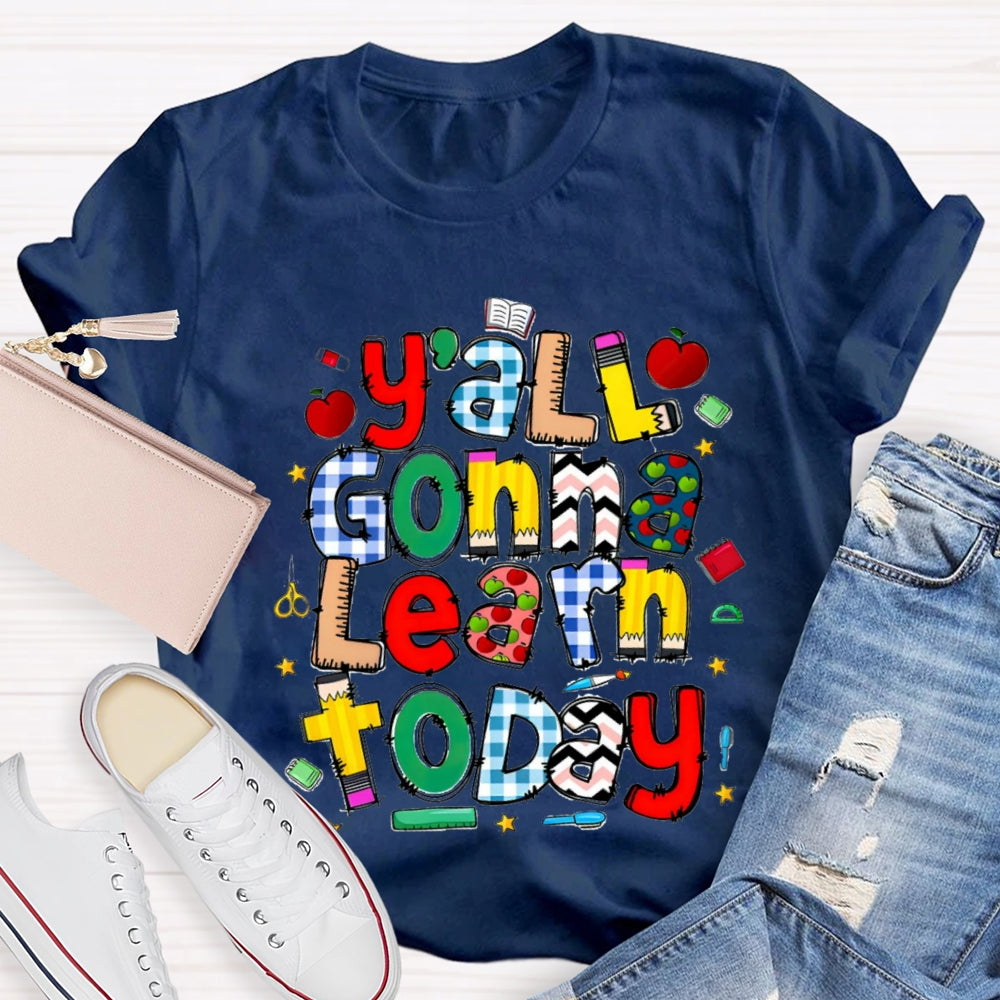 Y'all Gonna Learn Today Teacher T-shirt