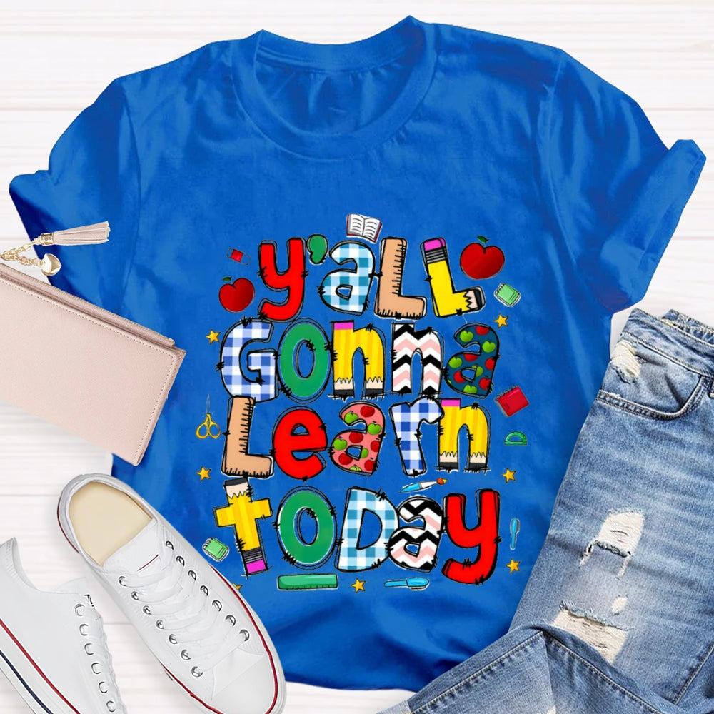 Y'all Gonna Learn Today Teacher T-shirt