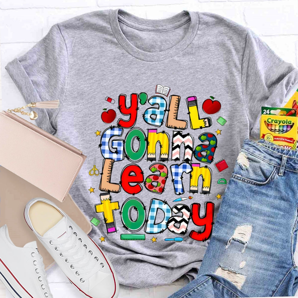 Y'all Gonna Learn Today Teacher T-shirt