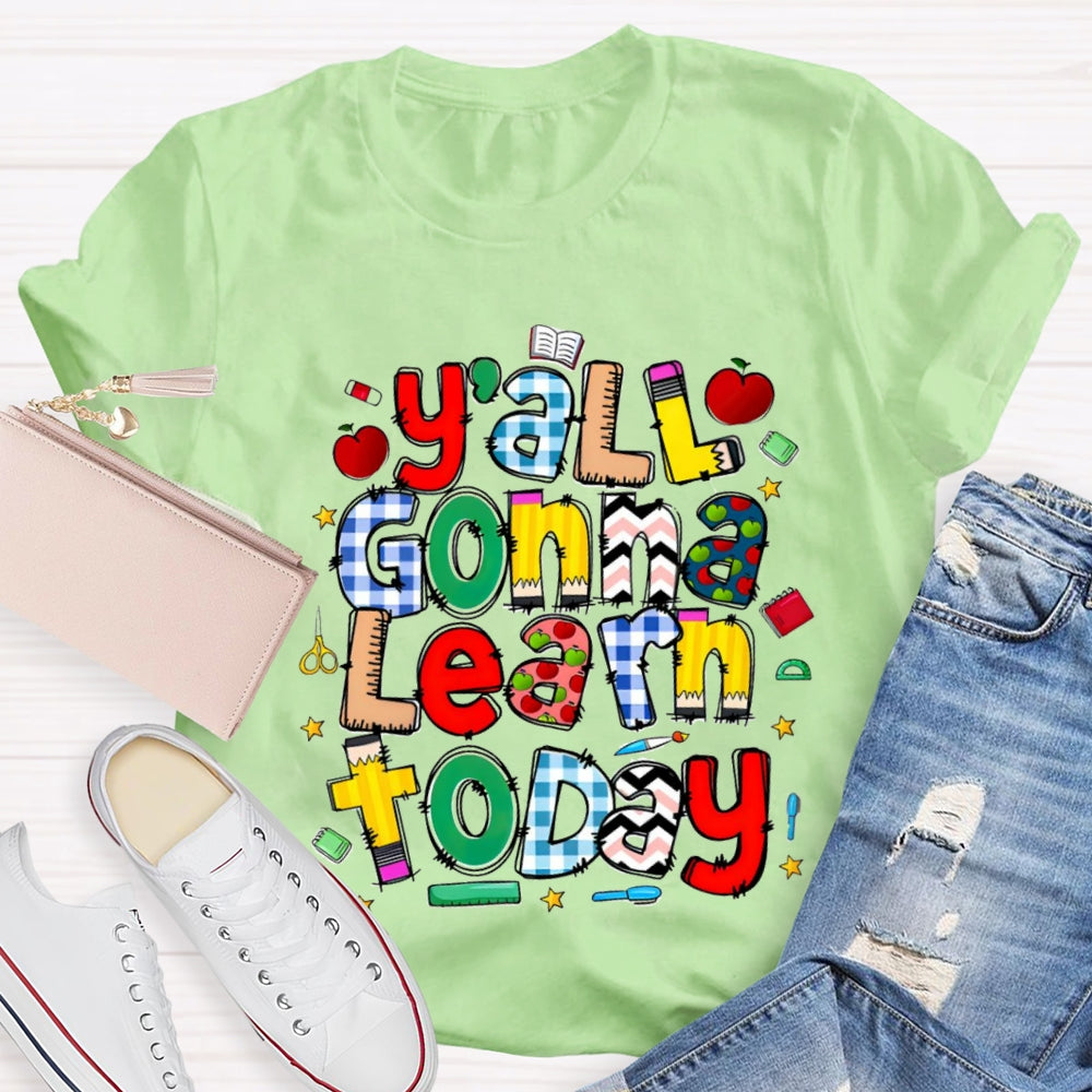 Y'all Gonna Learn Today Teacher T-shirt