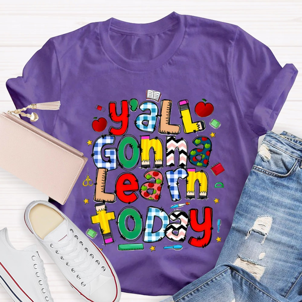 Y'all Gonna Learn Today Teacher T-shirt