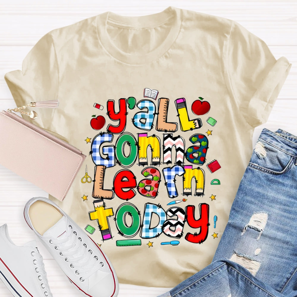 Y'all Gonna Learn Today Teacher T-shirt