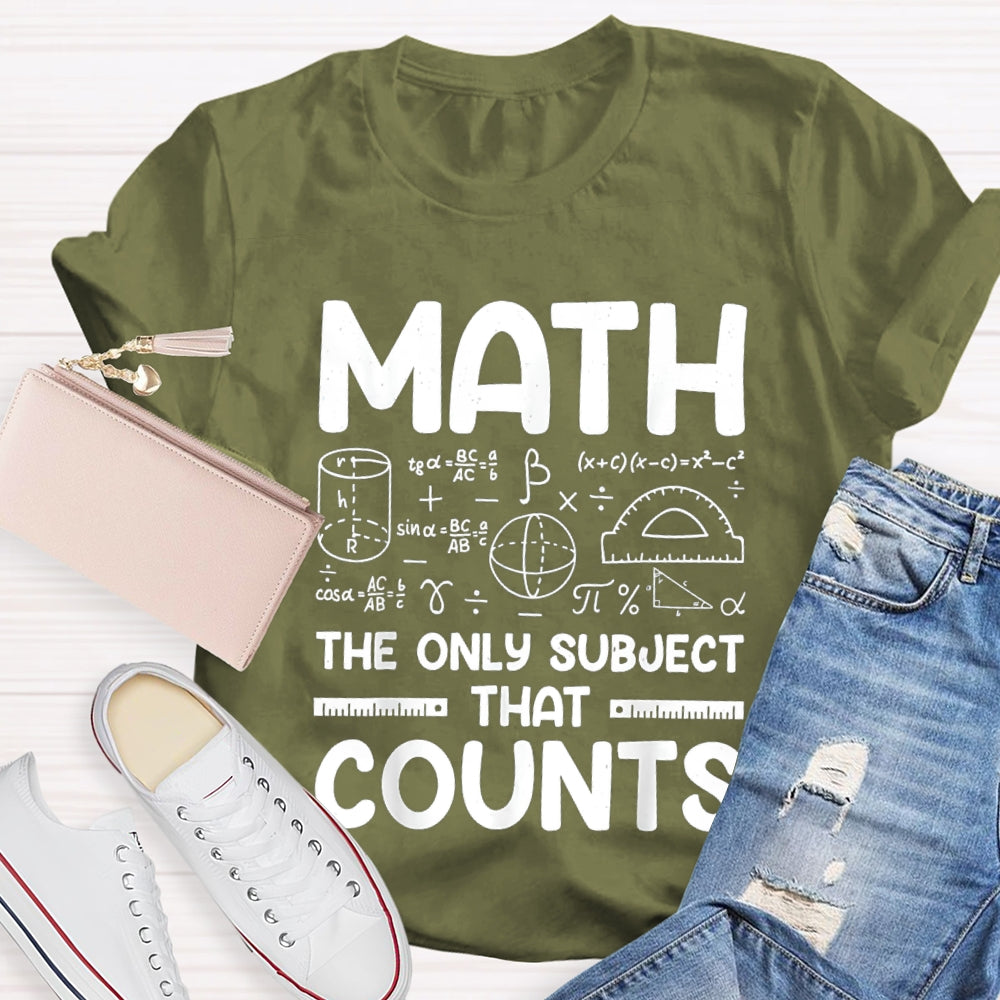 Math The Only Subject That Counts Mathematical formula Math Teacher T-shirt