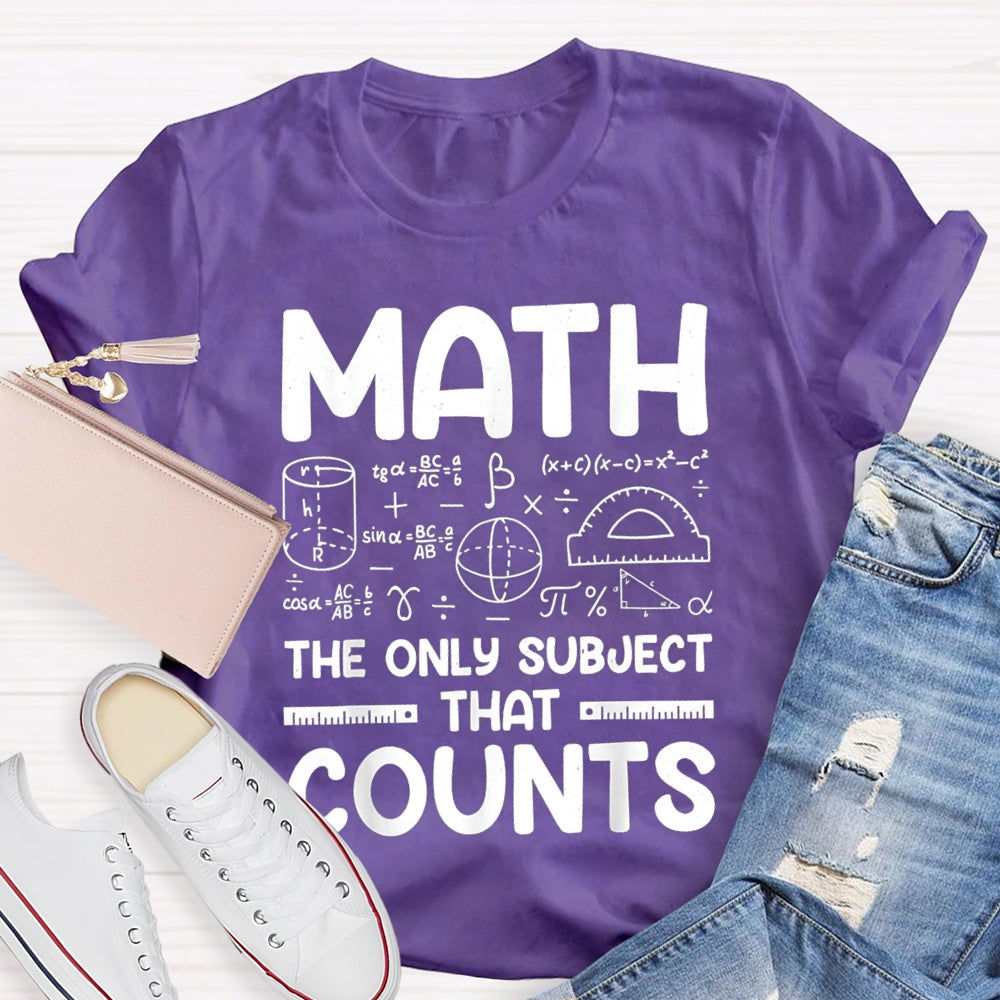 Math The Only Subject That Counts Mathematical formula Math Teacher T-shirt