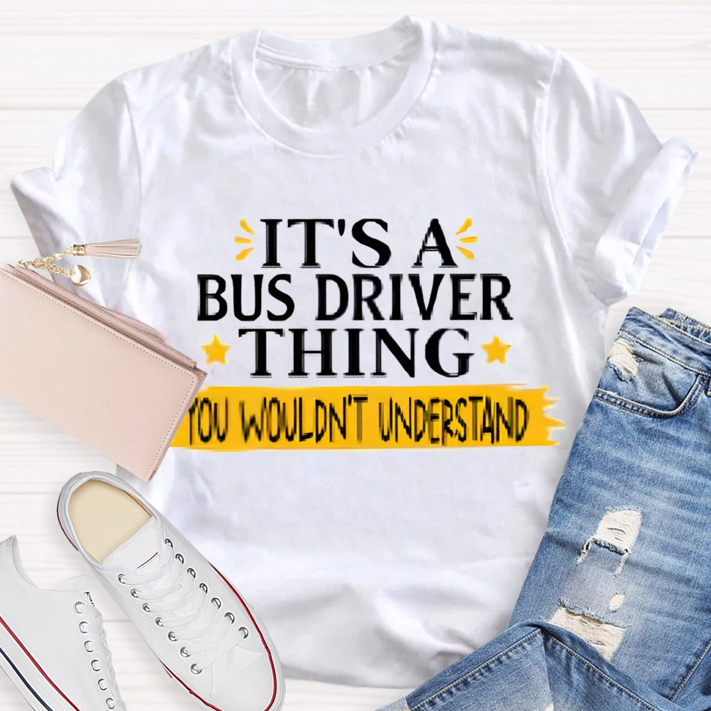 It'S A Bus Driver Thing You Wouldn't Understand T-Shirt