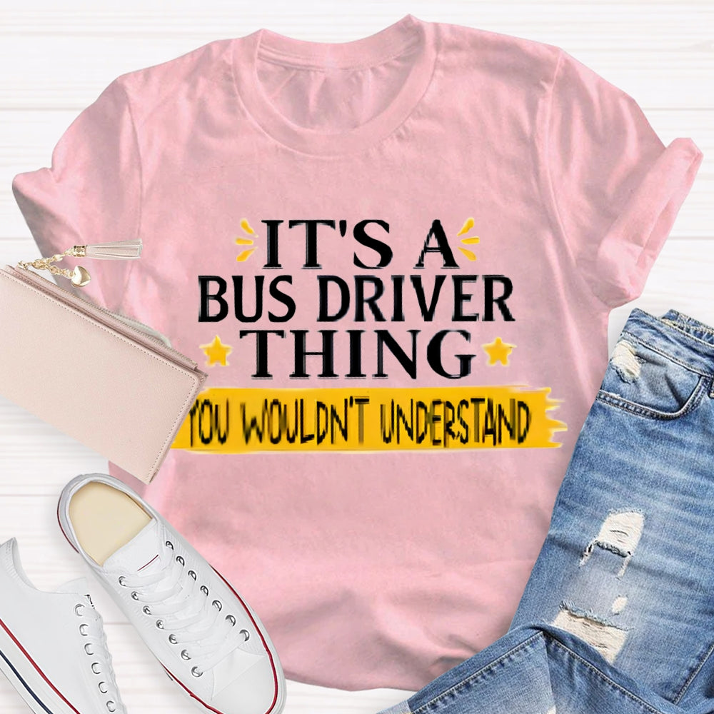 It'S A Bus Driver Thing You Wouldn't Understand T-Shirt