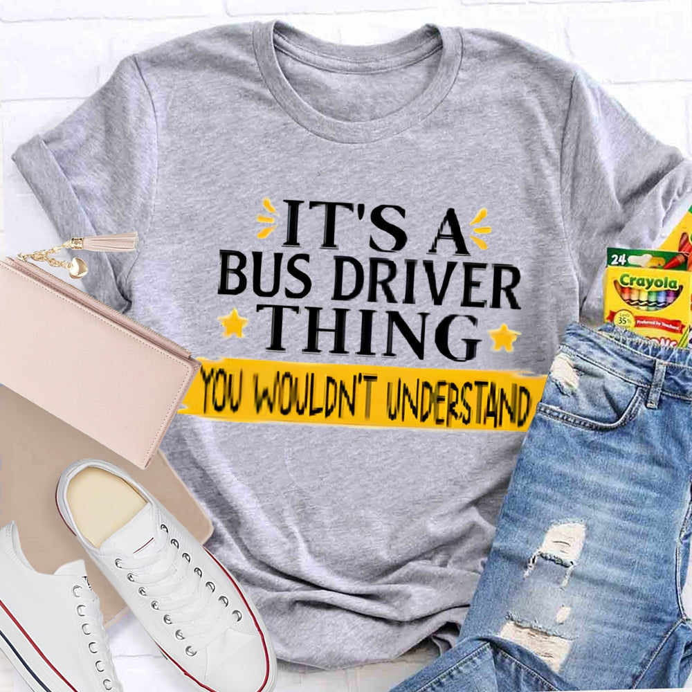 It'S A Bus Driver Thing You Wouldn't Understand T-Shirt
