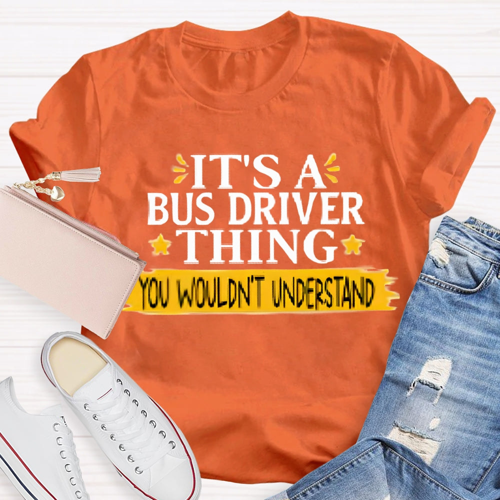 It'S A Bus Driver Thing You Wouldn't Understand T-Shirt