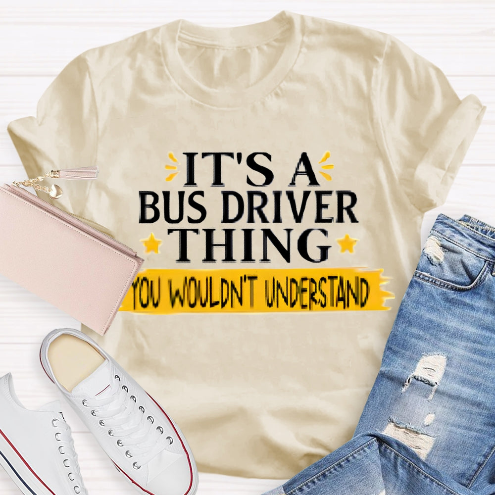 It'S A Bus Driver Thing You Wouldn't Understand T-Shirt