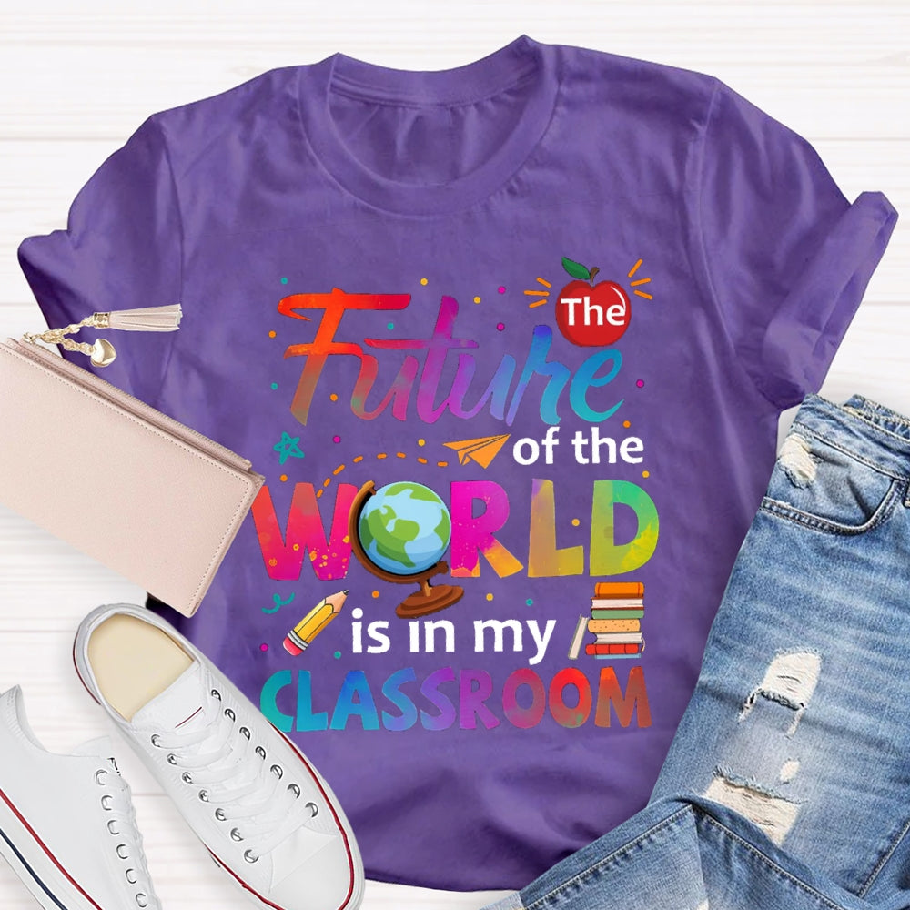 The Future Of The World Is In My Classroom T-shirt