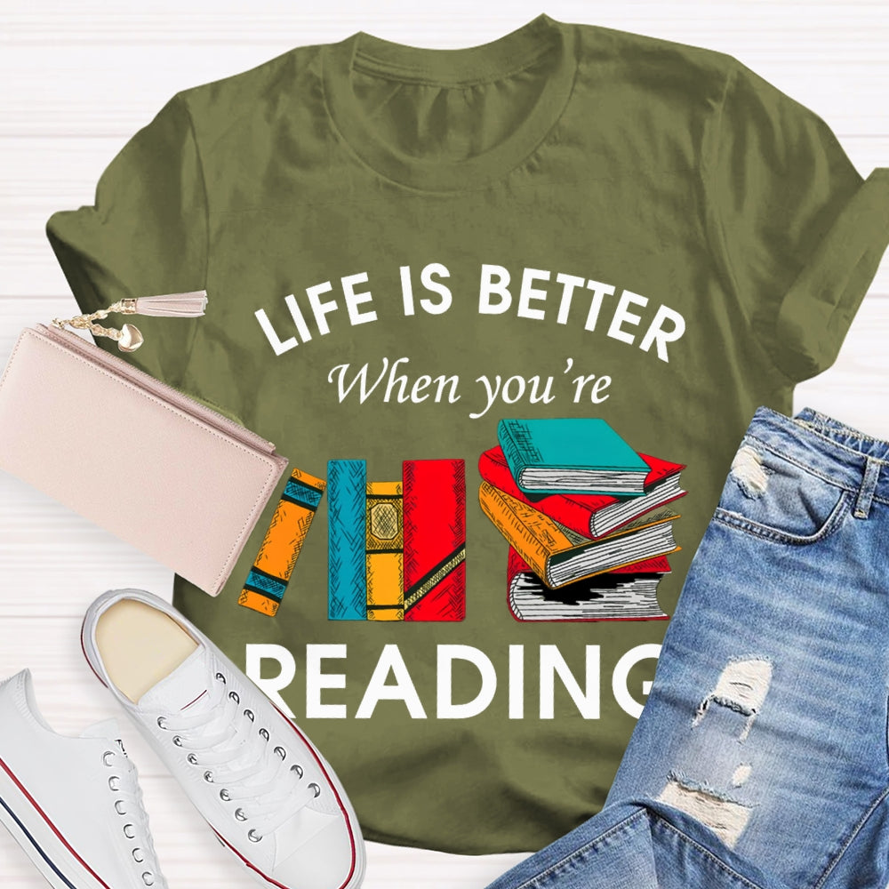 Life Is Better When You'Re Reading T-shirt