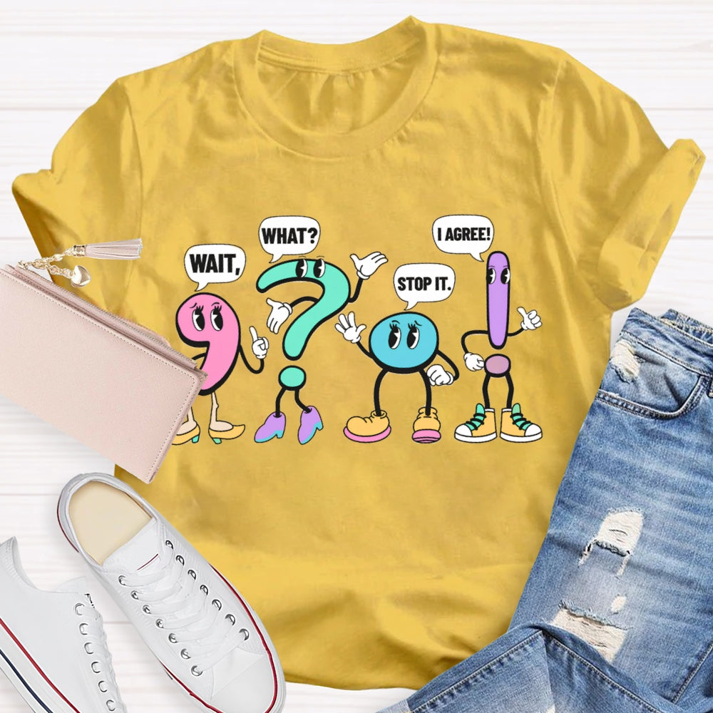 What What Stop It I Agree Punctuation Mark Wearing Shoes T-shirt