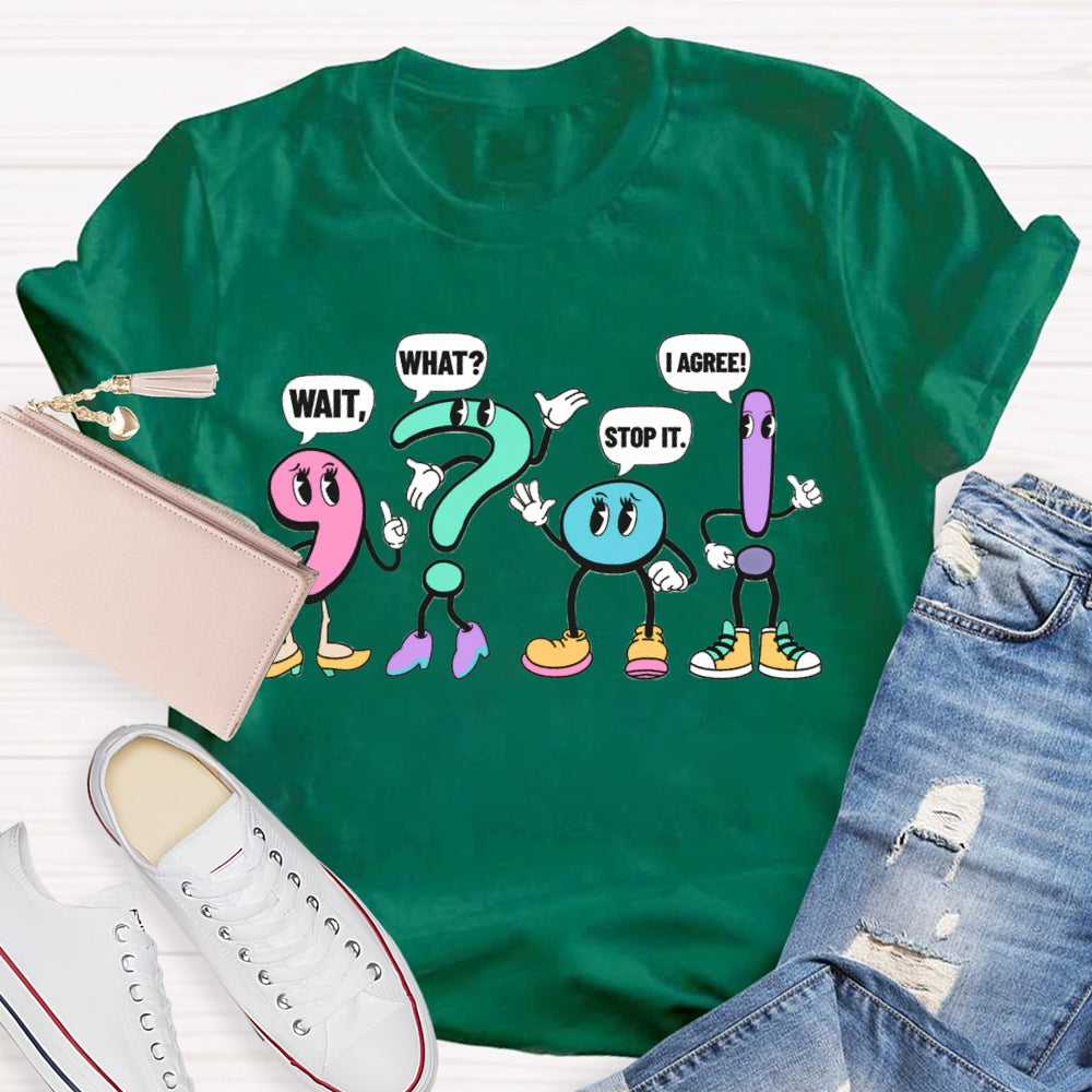 What What Stop It I Agree Punctuation Mark Wearing Shoes T-shirt