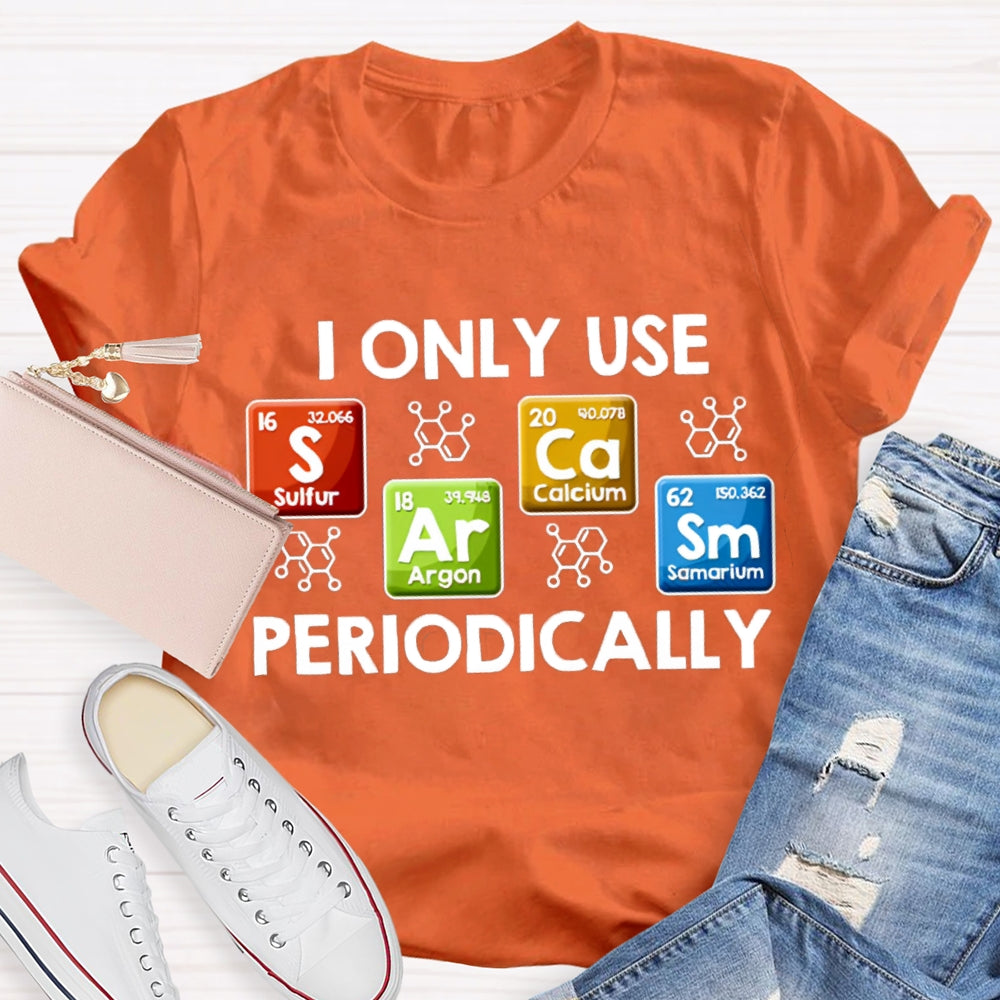 I Only Use Periodically Sulfur Argon Calcium Samarium Chemistry Teacher T-shirt