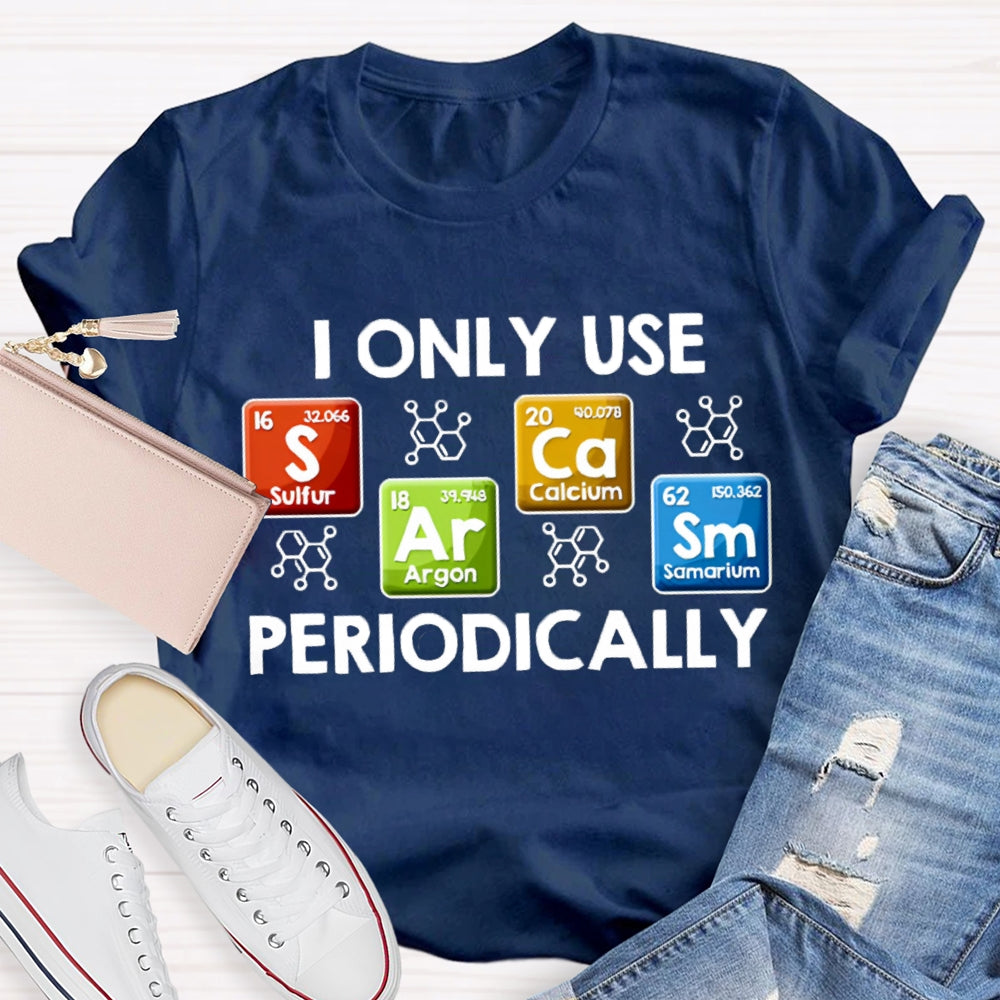 I Only Use Periodically Sulfur Argon Calcium Samarium Chemistry Teacher T-shirt