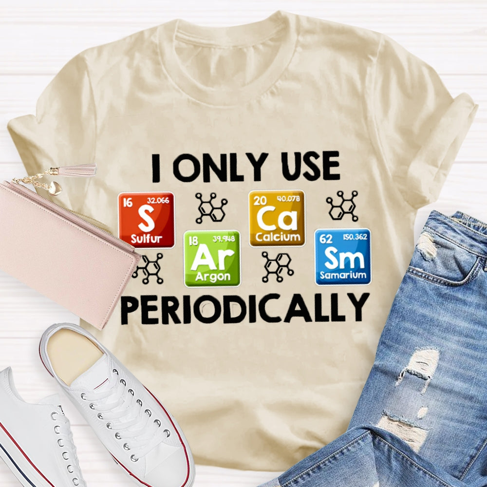 I Only Use Periodically Sulfur Argon Calcium Samarium Chemistry Teacher T-shirt