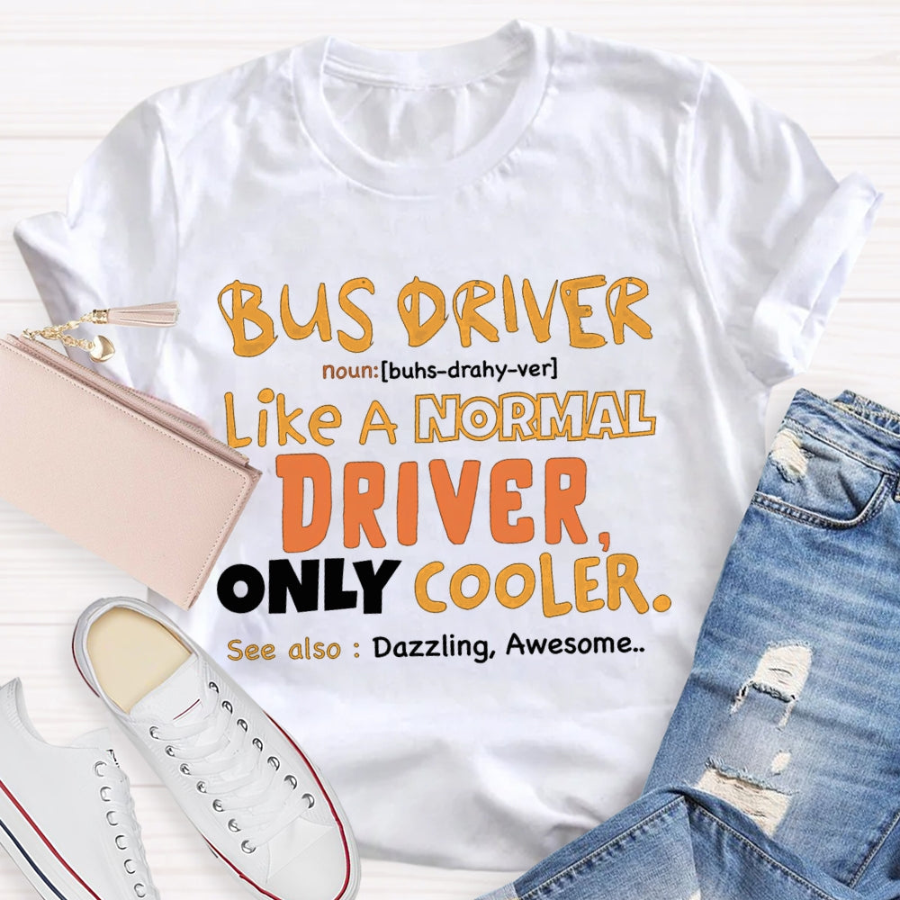 Bus Driver Like A Normal Driver Only Cooler  T-shirt