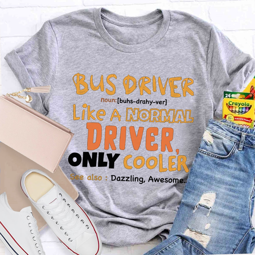 Bus Driver Like A Normal Driver Only Cooler  T-shirt