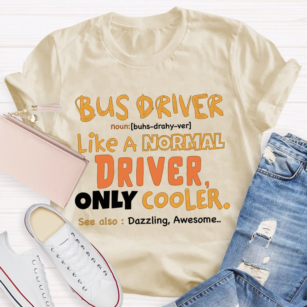 Bus Driver Like A Normal Driver Only Cooler  T-shirt