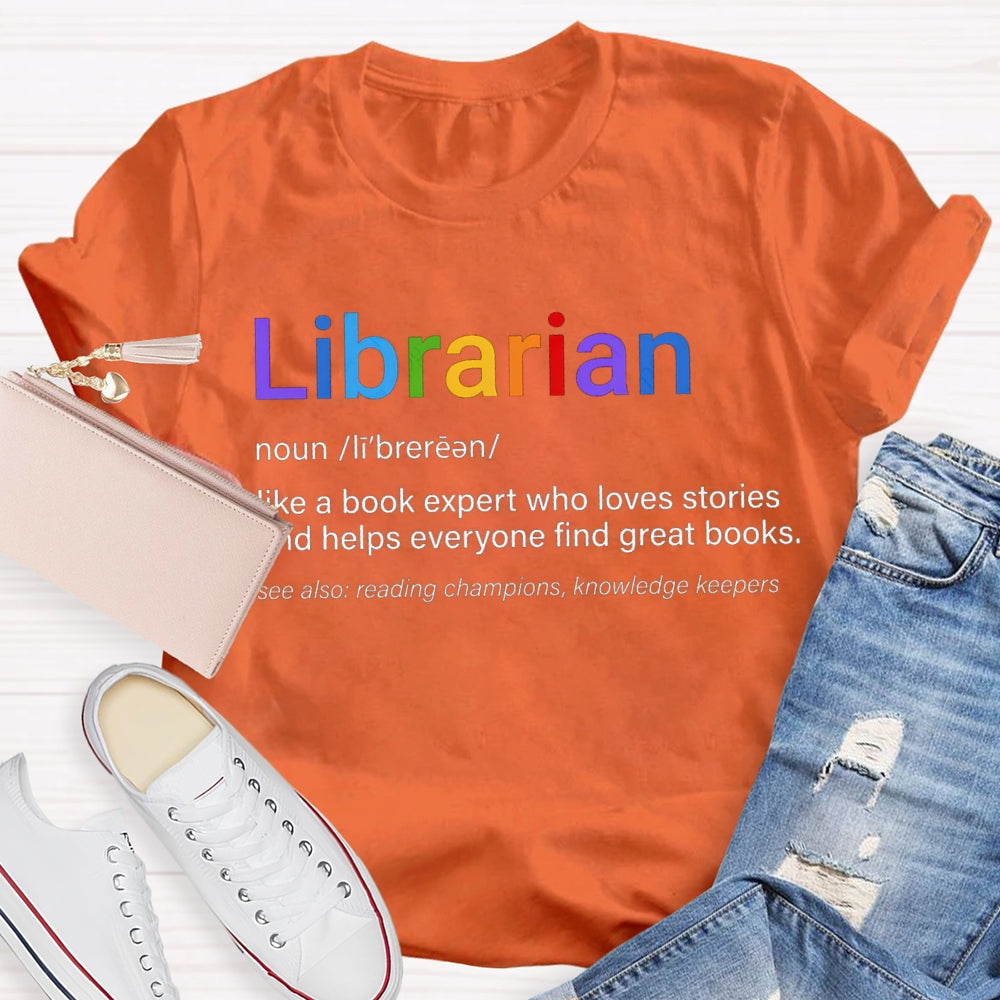 Librarian Like A Book Expert Who Loves Stories And Helps Everyone Find Great Books T-shirt