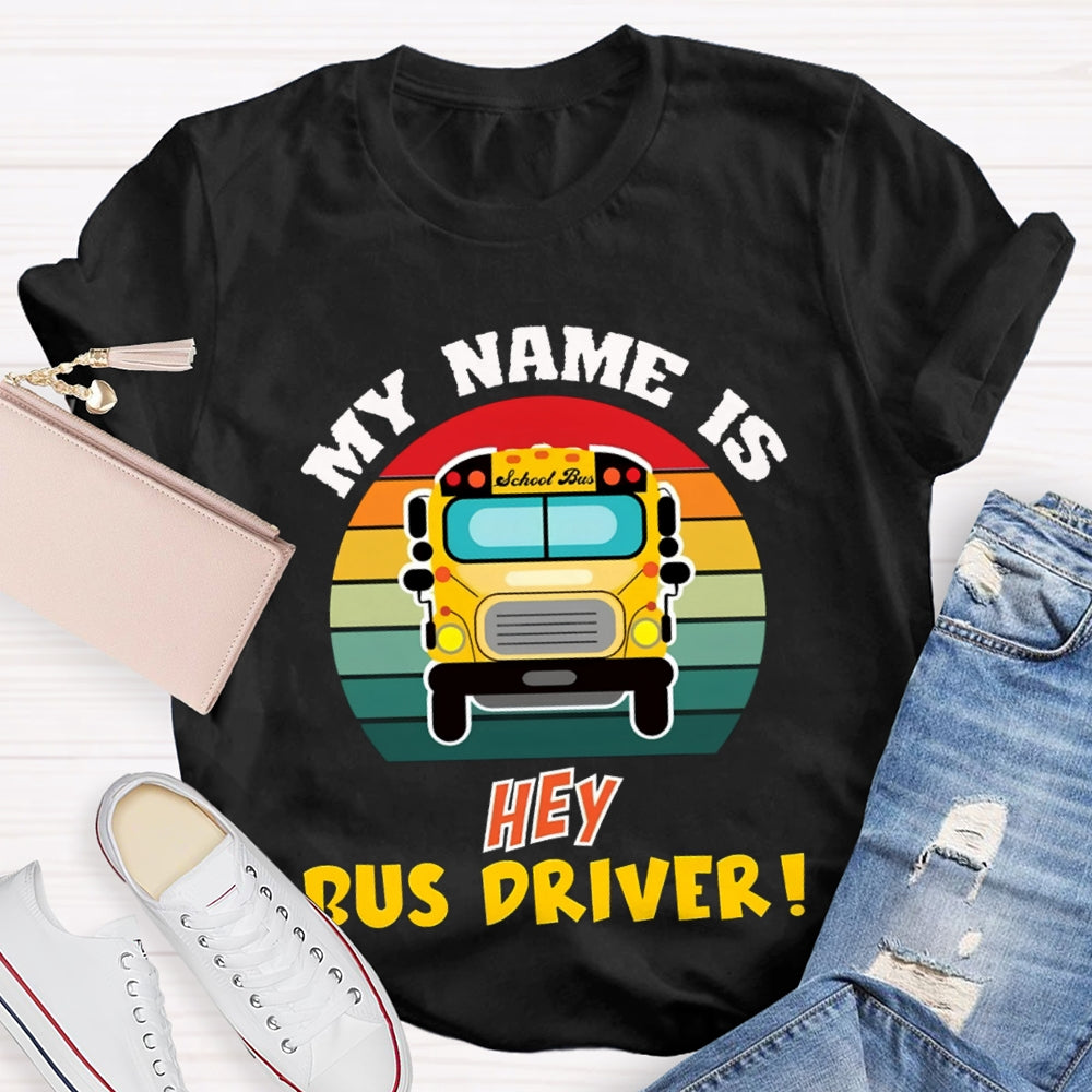 My Name Is School Bus Driver T-shirt