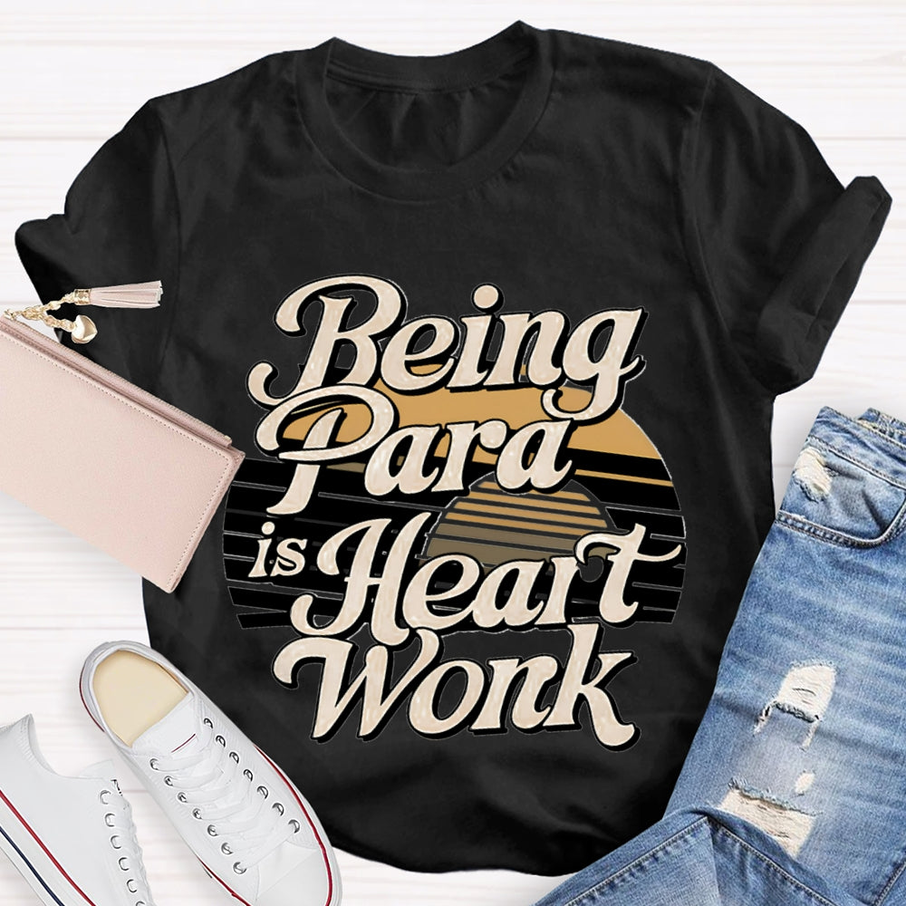 Being Para Is Heart Work Paraprofessional T-shirt